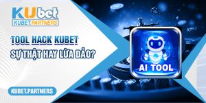 Khám Phá Tool Hack Kubet: Sự Thật Hay Lừa Đảo?